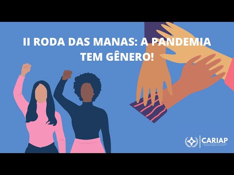 LIVE: II RODA DAS MANAS - MULHERES NA PANDEMIA: a pandemia tem gênero!