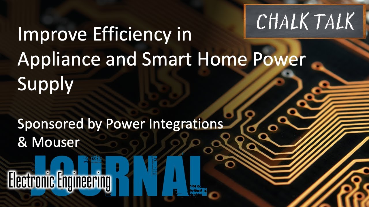 Improve Efficiency in Appliance and Smart Home Power Supply -- Power Integrations and Mouser