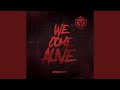 We Come Alive
