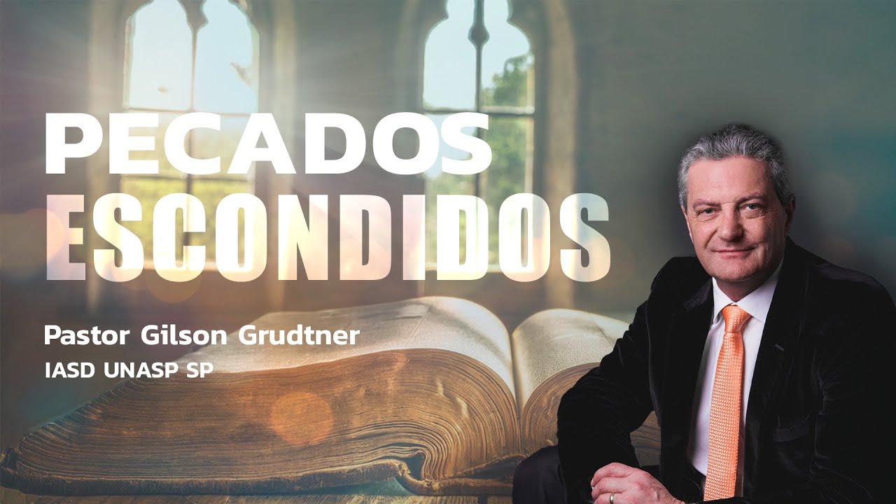 PECADOS ESCONDIDOS | PR. GILSON GRUDTNER | IGREJA UNASP SP