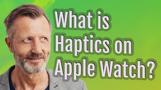 What is Haptics on Apple Watch