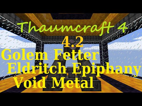 [1.7.10] A Guide to Thaumcraft 4.2 - Golem Fetter, Eldritch Epiphany and Void Metal