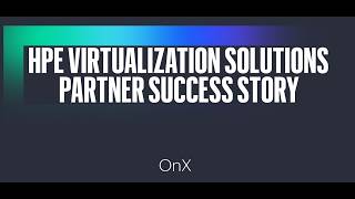 HPE Virtualization Solutions: Partner Success Story - OnX - Full story