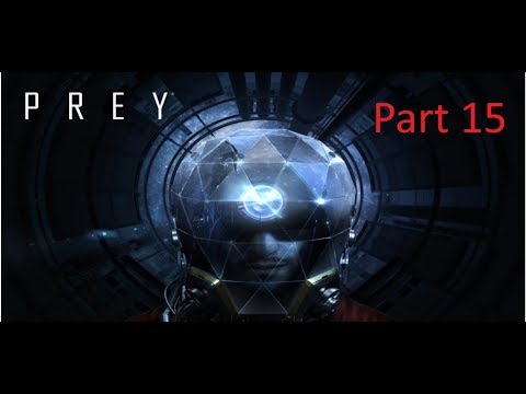 Prey 2017 part 15 gameplay. No commentary