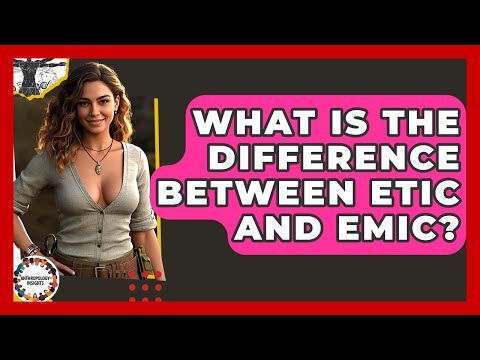 What Is The Difference Between Etic And Emic? - Anthropology Insights