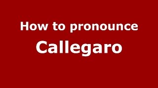 How to pronounce Callegaro