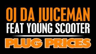 OJ Da Juiceman - Plug Prices (feat. Young Scooter)