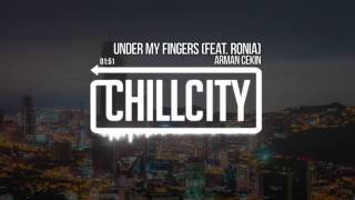 Arman Cekin - Under My Fingers (feat. RONIA)