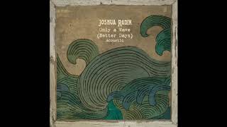 Joshua Radin - &quot;Only a Wave (Better Days)&quot; [Official Acoustic]