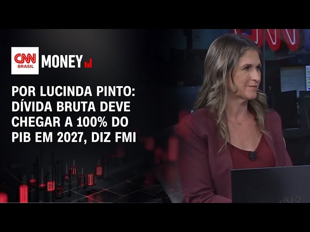 Por Lucinda Pinto: dívida bruta deve chegar a 100% do PIB em 2027, diz FMI | FECHAMENTO DE MERCADO