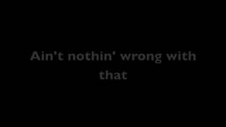 Ain&#39;t Nothing Wrong With That (w/ lyrics)