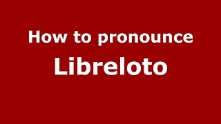 How to pronounce Libreloto