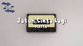 Download lagu MATTA - Jatuh Cinta Lagi (Lirik Video) mp3