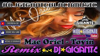 Mae Oriel - Toyin ♫ Remix Versão  By Charme Com DJ⭐GIGANTE Black Music