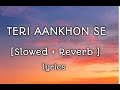 Teri aankhon se  -SLOWED & REVERB. || Lyrics ||  Sanam Puri •Jonitha Gandhi ||