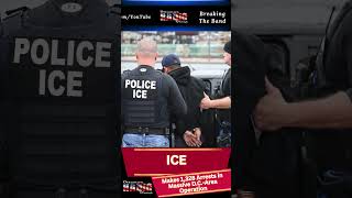 ICE Makes 1,328 Arrests in Massive D C  Area Operation