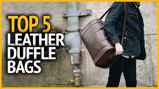 Best Leather Duffle Bags 2021 | Top 5 Leather Duffle Bags for Travel
