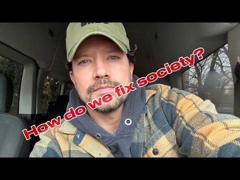 How do we fix society? Ideas? 