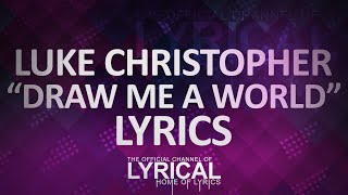Luke Christopher - Draw Me A World Lyrics