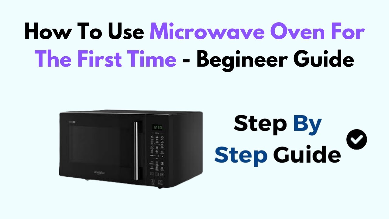 How to Use a Microwave Oven for the First Time – Complete Beginner’s Setup & Cooking Guide
