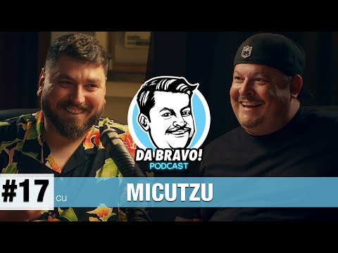 DA BRAVO! Podcast #17 cu Micutzu