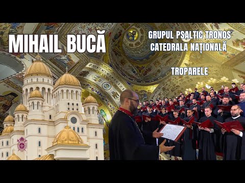 Archd. Mihail Bucă & TRoNoS - Troparele- Catedrala Națională