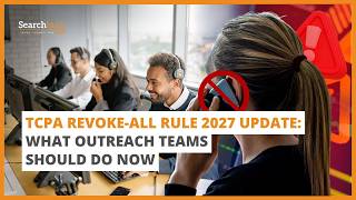TCPA Revoke-All Rule 2027 Update: What Outreach Teams Should Do Now