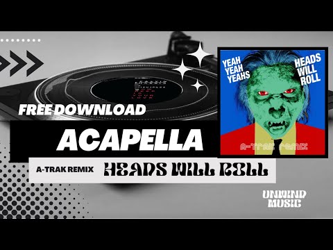 Heads Will Roll - Yeah Yeah Yeahs (A-Trak Remix) | Studio Acapella (Vocals Only) [FREE DOWNLOAD]