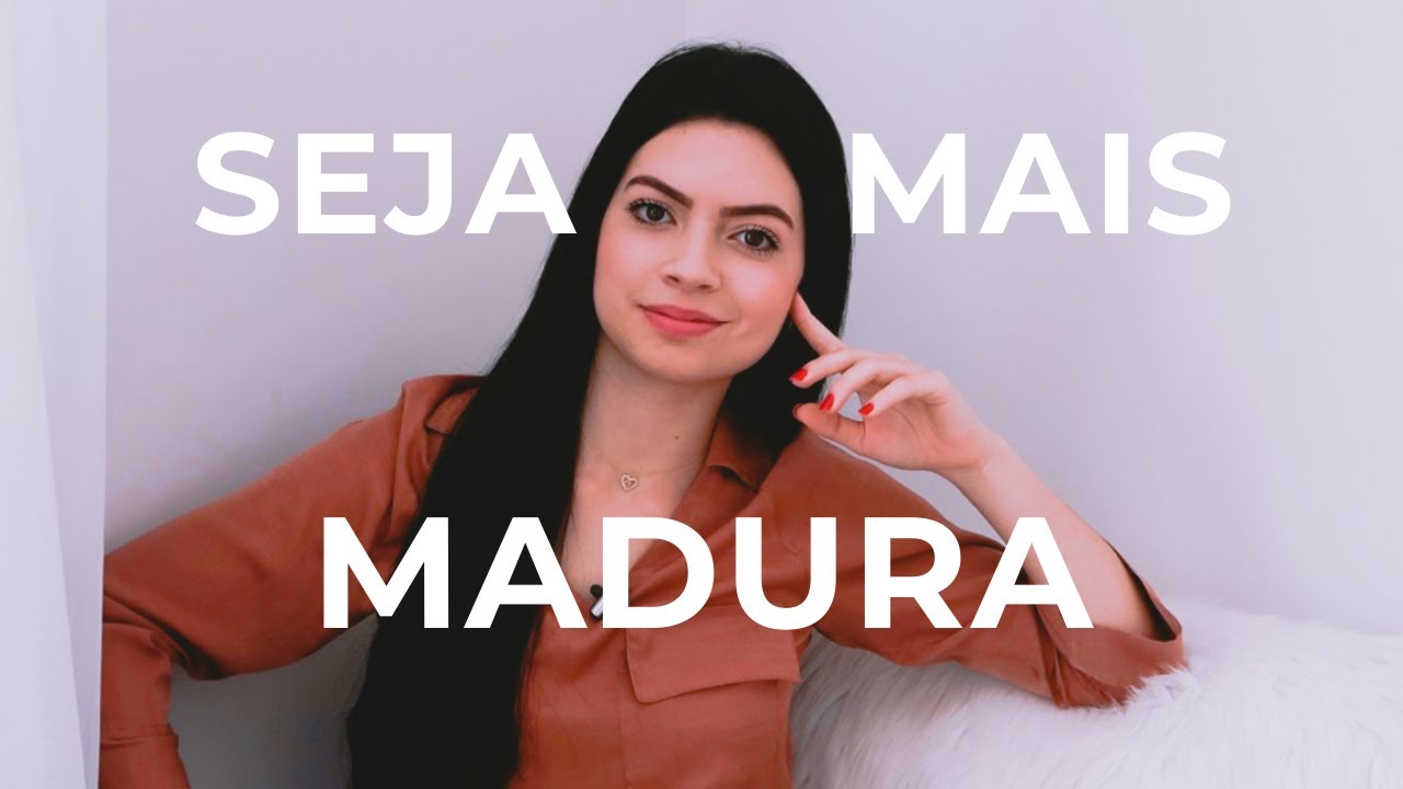 5 COISAS QUE VÃO TE FAZER SER MAIS MADURA!