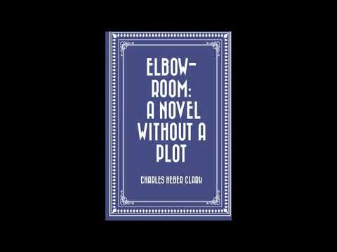 Elbow-Room: A Novel Without a Plot by Charles Heber Clark — free full audiobook