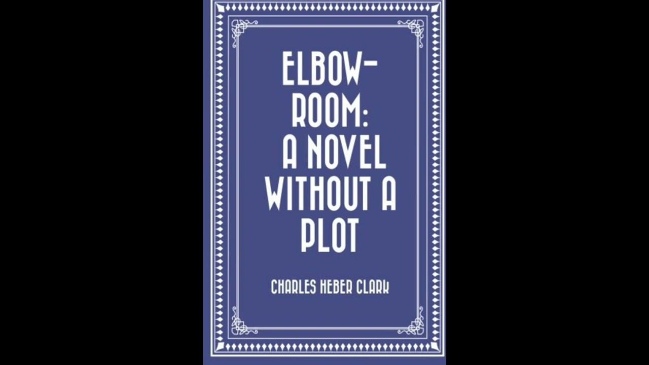 Elbow-Room: A Novel Without a Plot