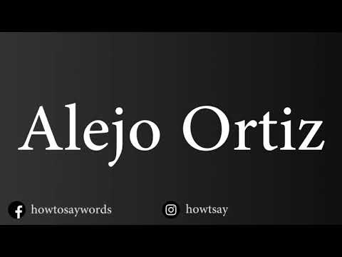 How To Pronounce Alejo Ortiz