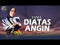 VANIA DIATAS ANGIN