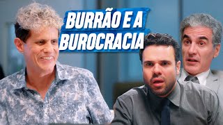 BURRÃO E A BUROCRACIA | EMBRULHA PRA VIAGEM