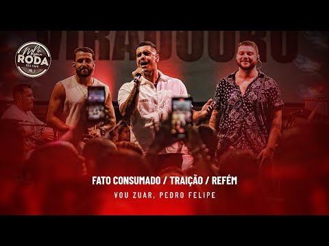 Na Mesma Roda 2 - Vou Zuar e Pedro Felipe - Fato Consumado / Traição / Refém