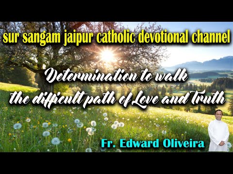 Determination to walk the difficult path of Love and Truth || 2024 || Sunday Reflection ||