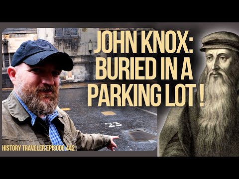 The Tragic & Curious Grave of Scottish Hero John Knox | History Traveler Episode 442