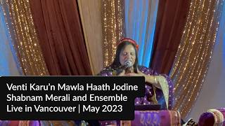 Shabnam Merali | Venti Karu’n Mawla Haath Jodine | Live in Vancouver | May 2023