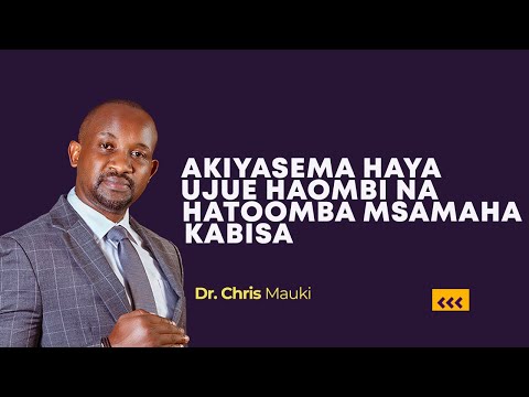 Dr. Chris Mauki: Akiyasema Haya Ujue Haombi Na Hatoomba Msamaha Kabisa
