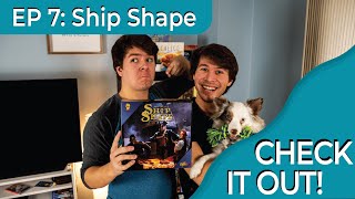 ShipShape | Check It Out! (Episode #7)
