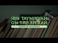 Ibn Taymiyyah on the Fiṭrah, Intellect and Revelation | Shaykh Dr. Yasir Qadhi