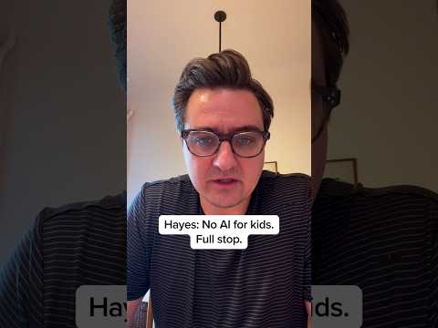 Hayes: No AI for kids. Full stop.