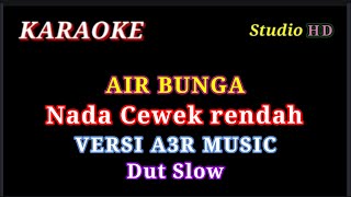 Download lagu AIR BUNGA KARAOKE // NADA CEWEK RENDAH // VERSI A3R MUSIC // DUT SLOW mp3