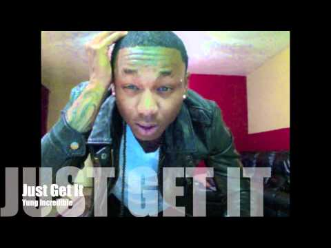Yung Incredible - Just Get It (Jerkin Song)
