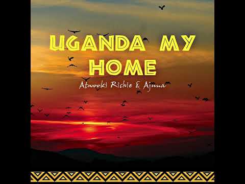 Uganda My Home - Atwooki Richie & Ajuna