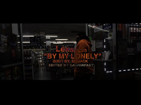 LEXSIPPIN - BY MY LONELY || DIR. BY: 925JACK / EDIT BY: CASHINFAST ||