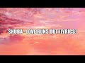 Shuba Love Runs Out Lyrics
