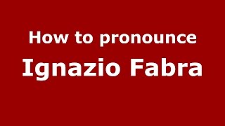 How to pronounce Ignazio Fabra