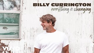 Billy Currington - Everything Is Changing (Audio)