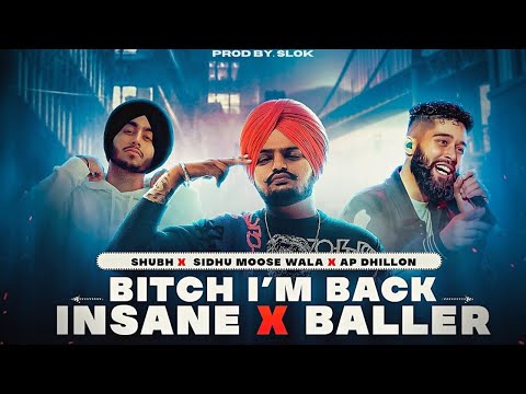 Baller X Insane X Baller B*tch I'm Back - Mashup I Sidhu ft. AP Dhillon & Shubh | PROD BY. SLOK